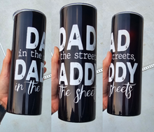 Load image into Gallery viewer, Dad in the streets daddy in the sheets tumbler
